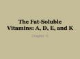 The Fat-Soluble Vitamins: A, D, E, and K PowerPoint PPT Presentation