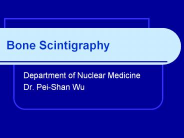 Bone Scintigraphy Department of Nuclear Medicine Dr