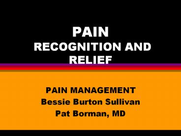 PAIN RECOGNITION AND RELIEF PAIN MANAGEMENT Bessie Burton