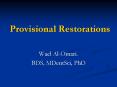Provisional Restorations Wael Al-Omari. BDS, MDentSci, PhD PowerPoint PPT Presentation