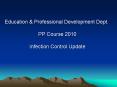 Education & Professional Development Dept.  PP Course 2010  Infection Control Update PowerPoint PPT Presentation