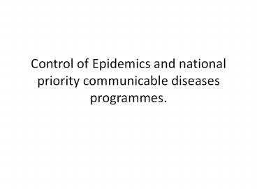 Control of Epidemics and national priority communicable diseases programmes.