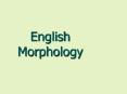 English Morphology PowerPoint PPT Presentation