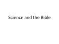 Science and the Bible PowerPoint PPT Presentation