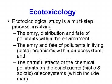 Ecotoxicology Ecotoxicological study is a multi-step