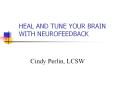HEAL AND TUNE YOUR BRAIN WITH NEUROFEEDBACK PowerPoint PPT Presentation