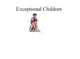 Exceptional Children PowerPoint PPT Presentation