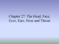 Chapter 27: The Head, Face, Eyes, Ears, Nose and Throat PowerPoint PPT Presentation