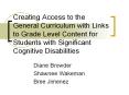 Creating Access to the General Curriculum with Links to Grade Level Content for Students with Significant Cognitive Disabilities PowerPoint PPT Presentation