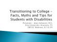 Transitioning to College – Facts, Myths and Tips for Students with Disabilities PowerPoint PPT Presentation