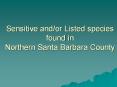 Sensitive and/or Listed species found in Northern Santa Barbara County PowerPoint PPT Presentation