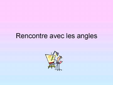 Rencontre avec les angles