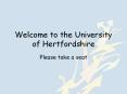Welcome to the University of Hertfordshire Please take a PowerPoint PPT Presentation