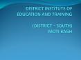 DISTRICT INSTITUTE OF EDUCATION AND TRAINING  (DISTRICT – SOUTH) MOTI BAGH PowerPoint PPT Presentation