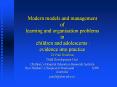 Modern models and management of learning and organisation problems in children and adolescents : evidence into practice PowerPoint PPT Presentation
