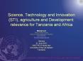 Science, Technology and Innovation (STI), agriculture and Development: relevance for Tanzania and Africa PowerPoint PPT Presentation