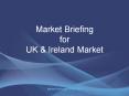 Market Briefing for UK & Ireland Market PowerPoint PPT Presentation