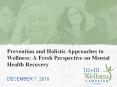 Prevention and Holistic Approaches to Wellness: A Fresh Perspective on Mental Health Recovery PowerPoint PPT Presentation