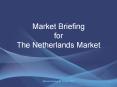 Market Briefing for The Netherlands Market PowerPoint PPT Presentation