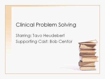Clinical Problem Solving Starring: Tavo Heudebert Supporting