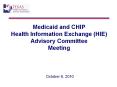 Medicaid and CHIP Health Information Exchange (HIE) Advisory Committee Meeting   October 6, 2010 PowerPoint PPT Presentation