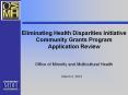 Eliminating Health Disparities Initiative Community Grants Program Application Review  Office of Minority and Multicultural Health PowerPoint PPT Presentation