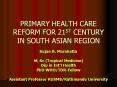PRIMARY HEALTH CARE REFORM FOR 21ST CENTURY IN SOUTH ASIAN REGION PowerPoint PPT Presentation
