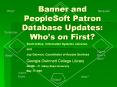 Banner and PeopleSoft Patron Database Updates: Who’s on First? PowerPoint PPT Presentation