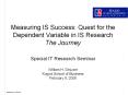 Measuring IS Success: Quest for the Dependent Variable in IS Research The Journey Special IT Research Seminar William H. DeLone Kogod School of Business February 8, 2008 PowerPoint PPT Presentation