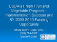 USDA’s Fresh Fruit and Vegetable Program – Implementation Success and SY 2009-2010 Funding Opportunity PowerPoint PPT Presentation
