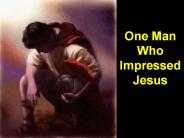 One Man Who Impressed Jesus