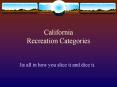 California Recreation Categories Its all in how you slice it PowerPoint PPT Presentation