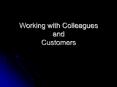Working with Colleagues and Customers Working with PowerPoint PPT Presentation