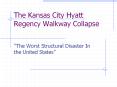 The Kansas City Hyatt Regency Walkway Collapse PowerPoint PPT Presentation