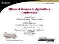 Midwest Women in Agriculture Conference Stacy L. Herr Purdue Extension – Wayne County & Kelly L. Easterday Purdue Extension -Kosciusko County Presented at the National Farm Management Conference June 12, 2007 Rochester, MN PowerPoint PPT Presentation