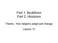 Part 1: Buddhism Part 2: Hinduism Theme: How religions adapt and change PowerPoint PPT Presentation