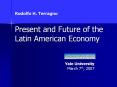 Rodolfo H. Terragno Present and Future of the Latin American Economy PowerPoint PPT Presentation