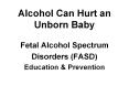 Alcohol Can Hurt an Unborn Baby PowerPoint PPT Presentation