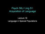 Psych 56L/ Ling 51: Acquisition of Language