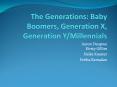 The Generations: Baby Boomers, Generation X, Generation Y/Millennials PowerPoint PPT Presentation