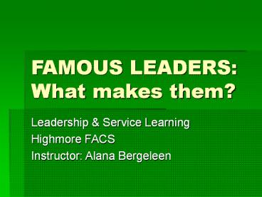 FAMOUS LEADERS: What makes them?
