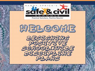Designing Positive School-Wide Discipline Plans  Randy Sprick, Ph.D.