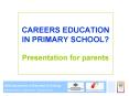 CAREERS EDUCATION IN PRIMARY SCHOOL? Presentation for parents PowerPoint PPT Presentation