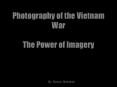 Photography of the Vietnam War The Power of Imagery PowerPoint PPT Presentation