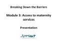 Breaking Down the Barriers Module 3: Access to maternity services Presentation PowerPoint PPT Presentation