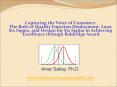 Capturing the Voice of Customer: The Role of Quality Function Deployment, Lean Six Sigma, and Design for Six Sigma in Achieving Excellence through Baldridge Award PowerPoint PPT Presentation