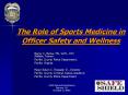 The Role of Sports Medicine in Officer Safety and Wellness PowerPoint PPT Presentation