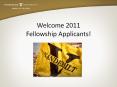 Welcome 2011 Fellowship Applicants! PowerPoint PPT Presentation