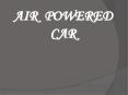AIR POWERED CAR PowerPoint PPT Presentation