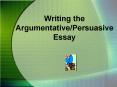 Writing the Argumentative/Persuasive Essay PowerPoint PPT Presentation